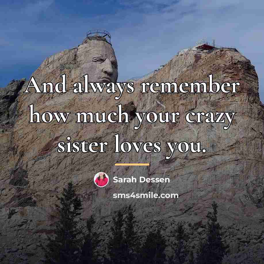 “And always remember how much your crazy sister loves you.…” quote by Sarah Dessen