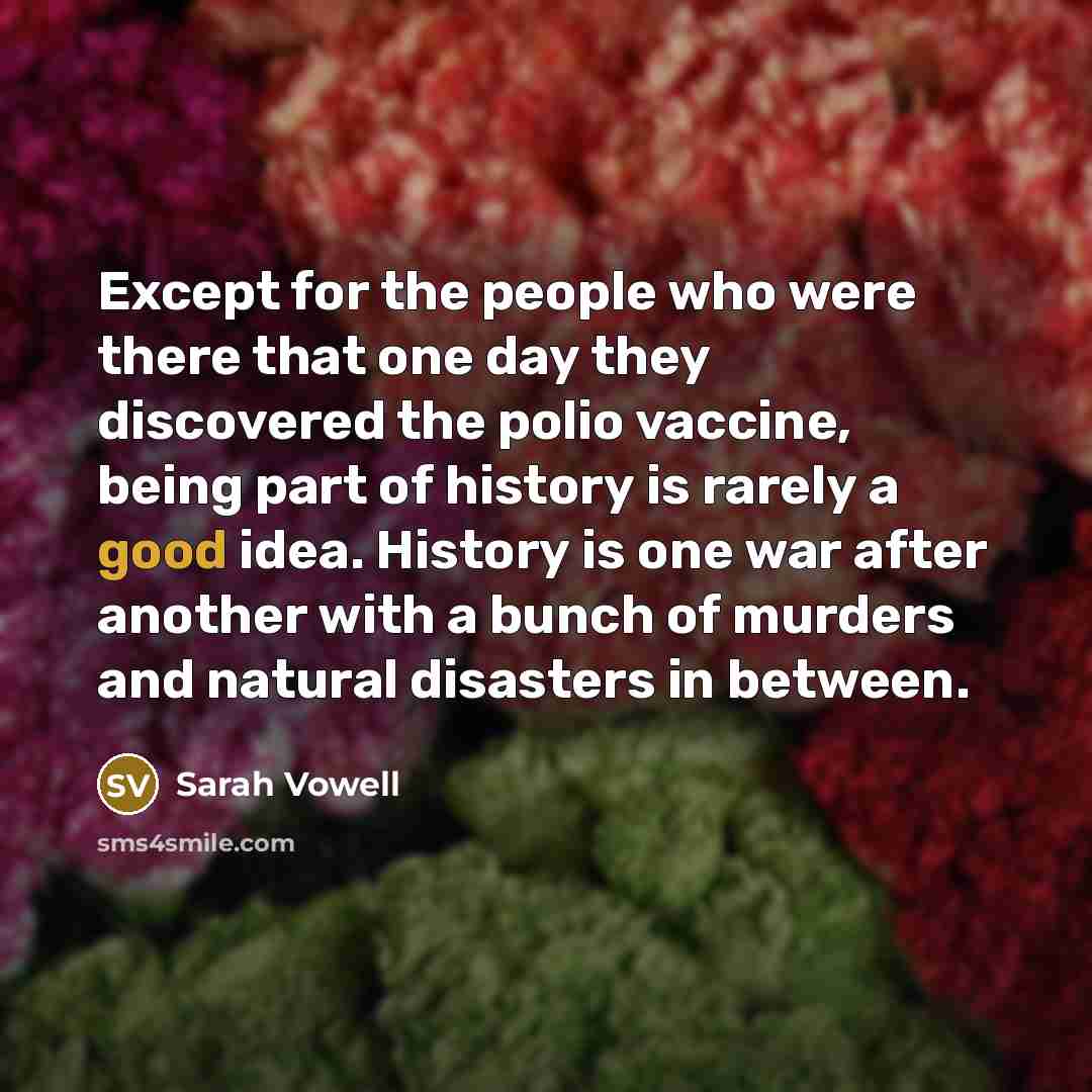“Except for the people who were there that one day…” quote by Sarah Vowell
