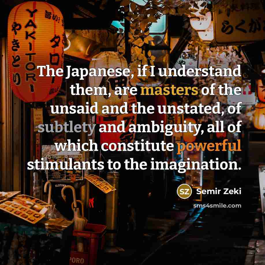 “The Japanese, if I understand them, are masters of the…” quote by Semir Zeki