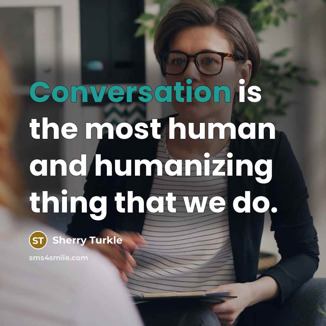 “Conversation is the most human and humanizing thing that we…” quote by Sherry Turkle