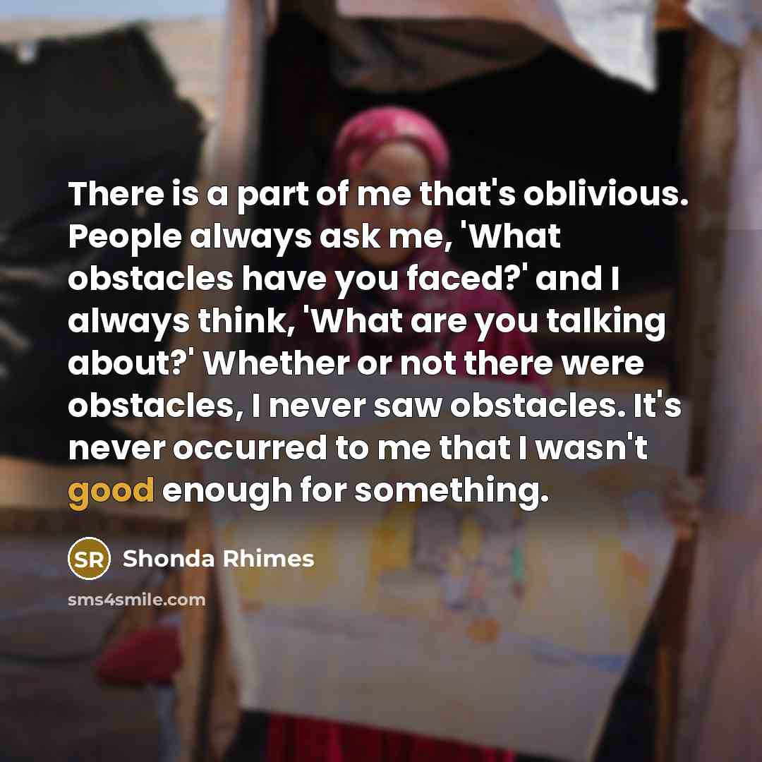 “There is a part of me that's oblivious. People always…” quote by Shonda Rhimes