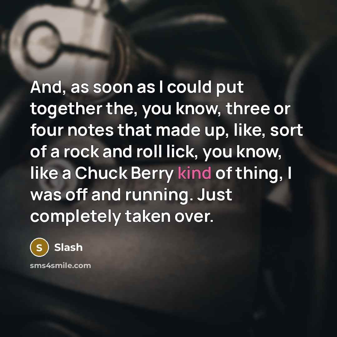 “And, as soon as I could put together the, you…” quote by Slash