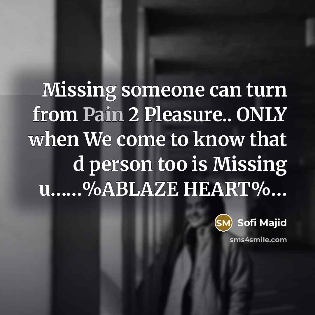“Missing someone can turn from Pain 2 Pleasure.. ONLY when…” quote by Sofi Majid