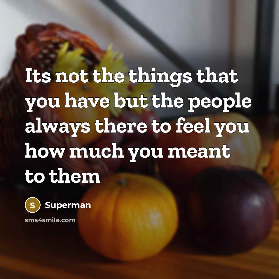 “Its not the things that you have but the people…” quote by Superman