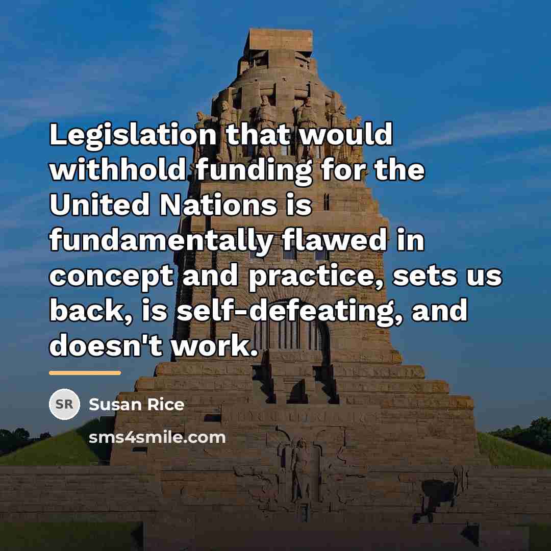 “Legislation that would withhold funding for the United Nations is…” quote by Susan Rice