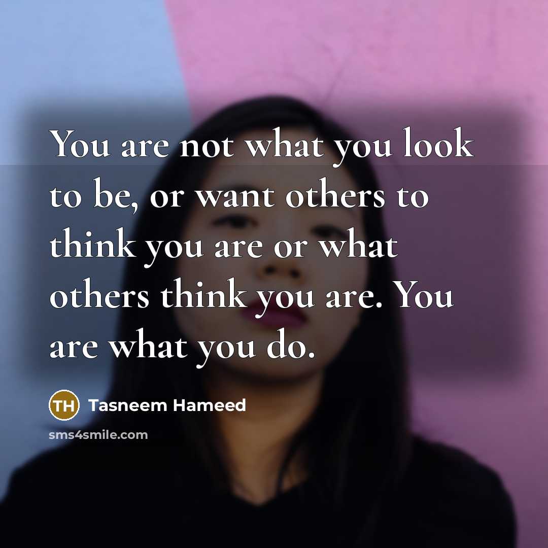 “You are not what you look to be, or want…” quote by Tasneem Hameed