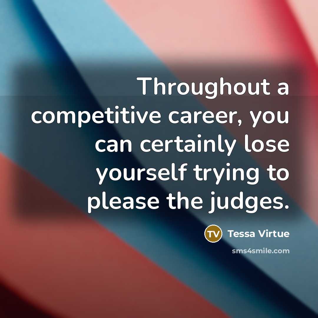 “Throughout a competitive career, you can certainly lose yourself trying…” quote by Tessa Virtue