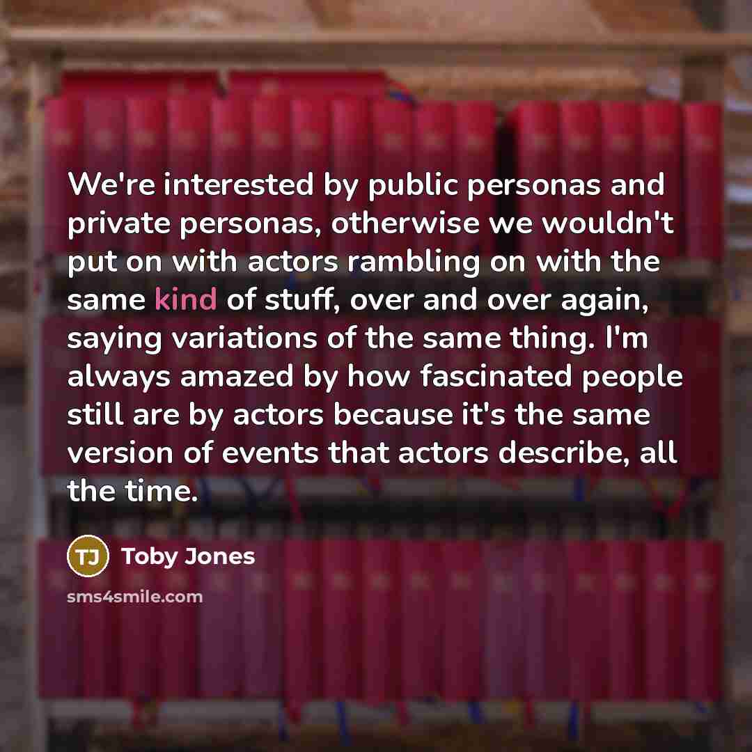 “We're interested by public personas and private personas, otherwise we…” quote by Toby Jones