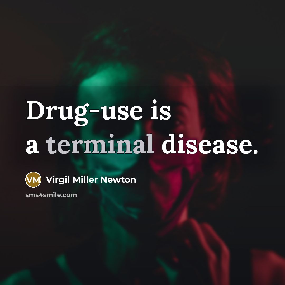 “Drug-use is a terminal disease.…” quote by Virgil Miller Newton