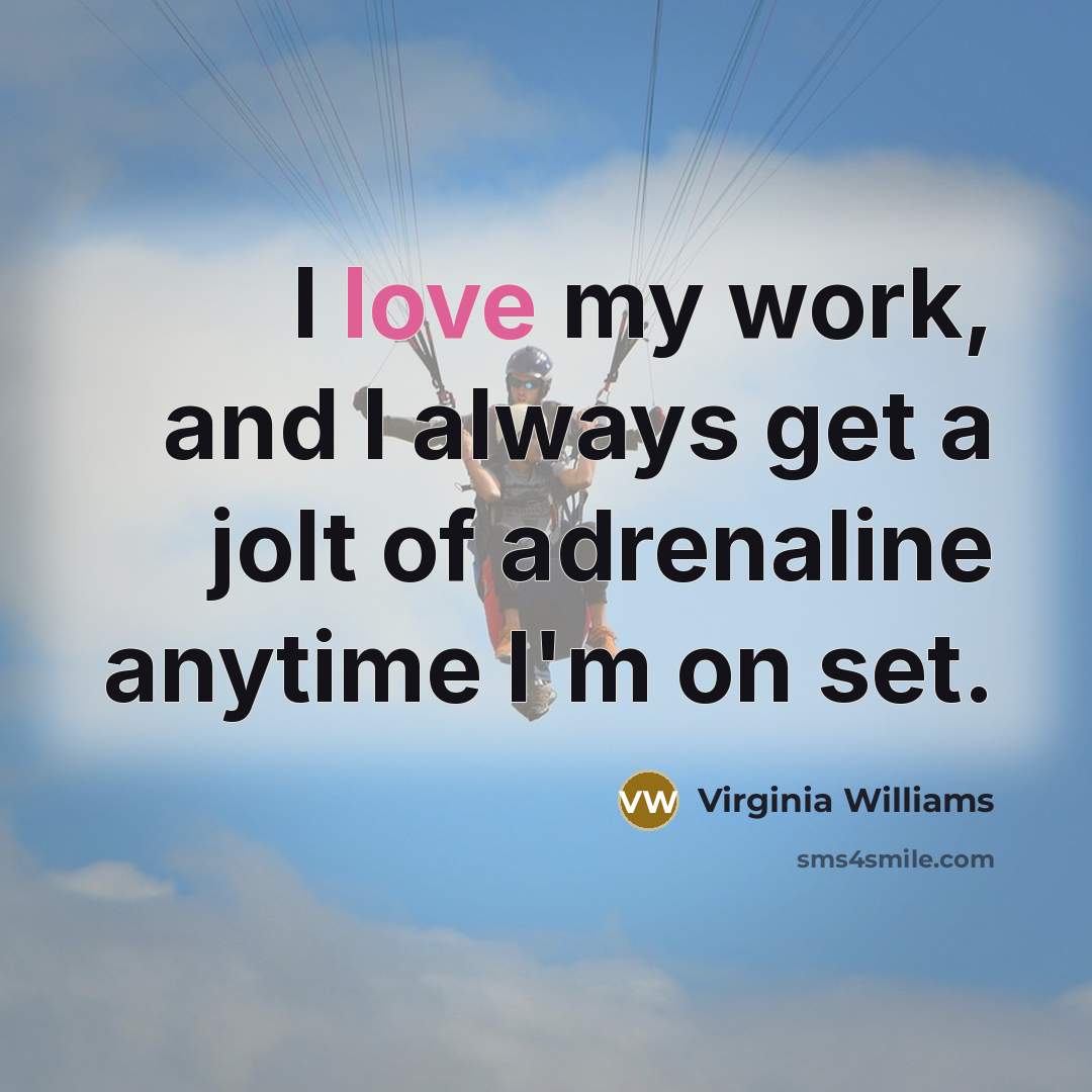 “I love my work, and I always get a jolt…” quote by Virginia Williams
