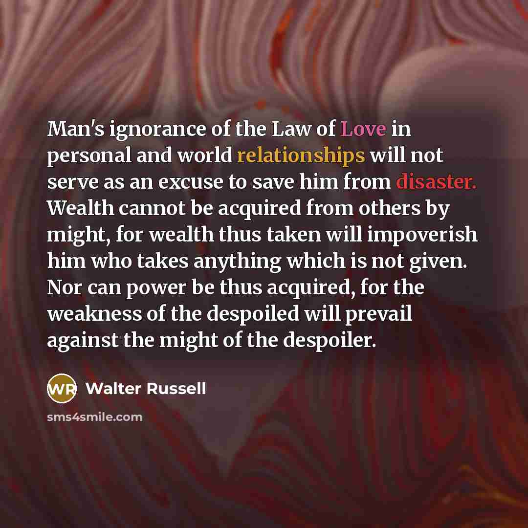 “Man's ignorance of the Law of Love in personal and…” quote by Walter Russell