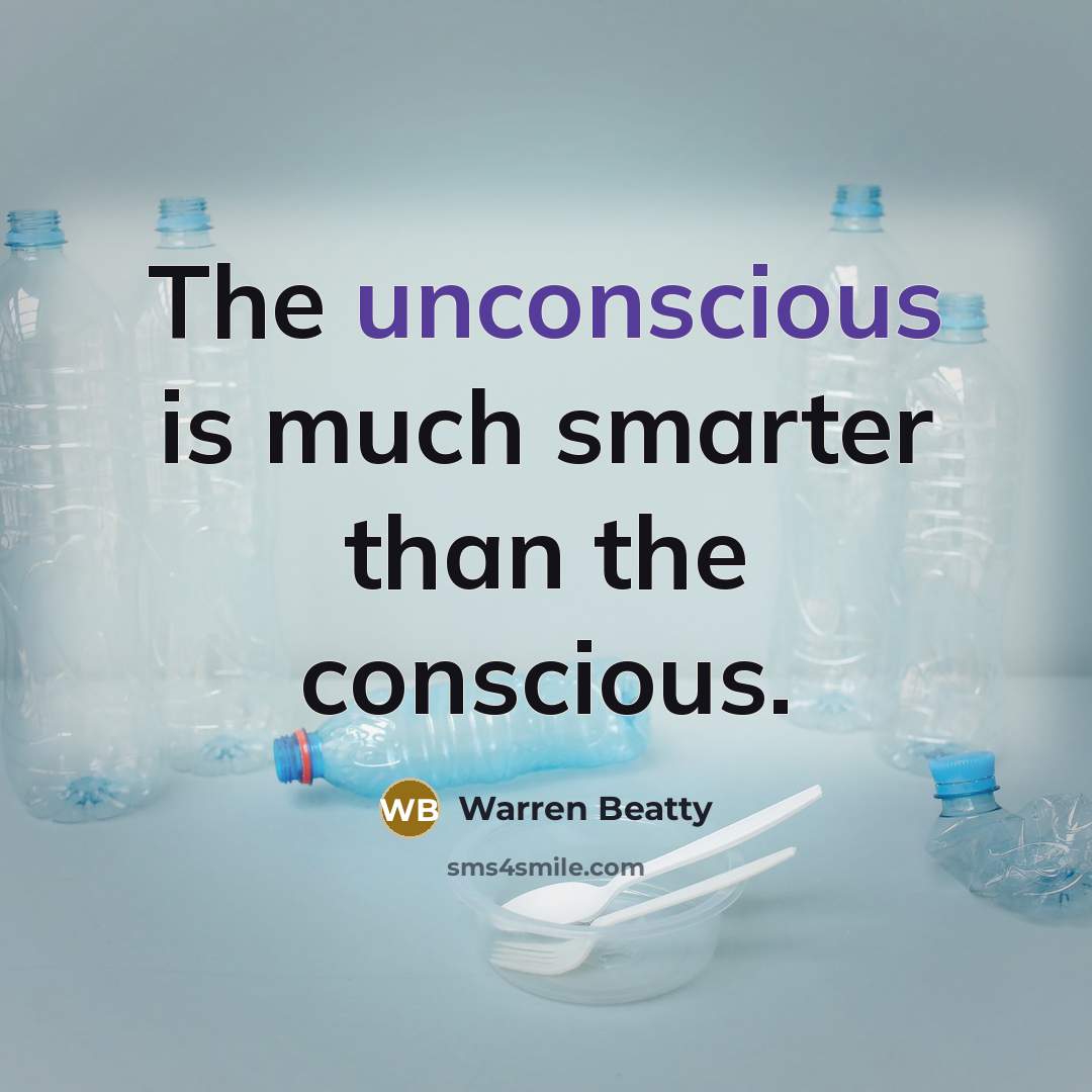 “The unconscious is much smarter than the conscious.…” quote by Warren Beatty