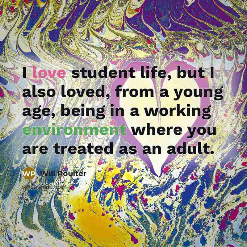 “I love student life, but I also loved, from a…” quote by Will Poulter