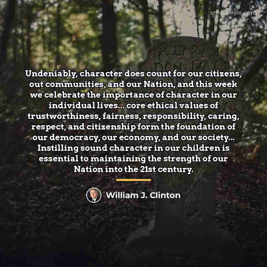 “Undeniably, character does count for our citizens, out communities, and…” quote by William J. Clinton