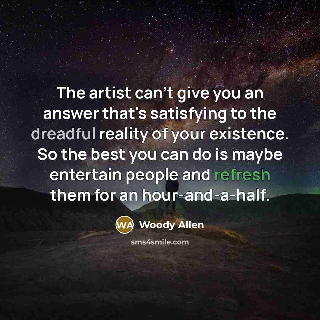 “The artist can't give you an answer that's satisfying to…” quote by Woody Allen