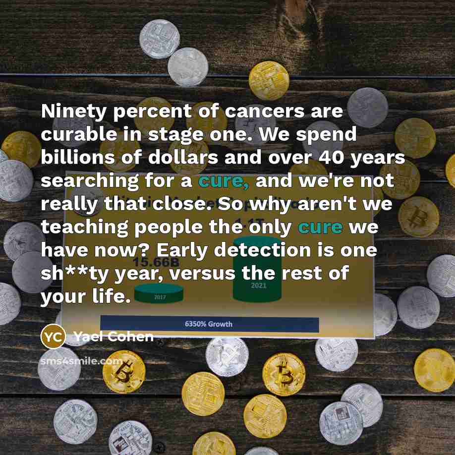 “Ninety percent of cancers are curable in stage one. We…” quote by Yael Cohen