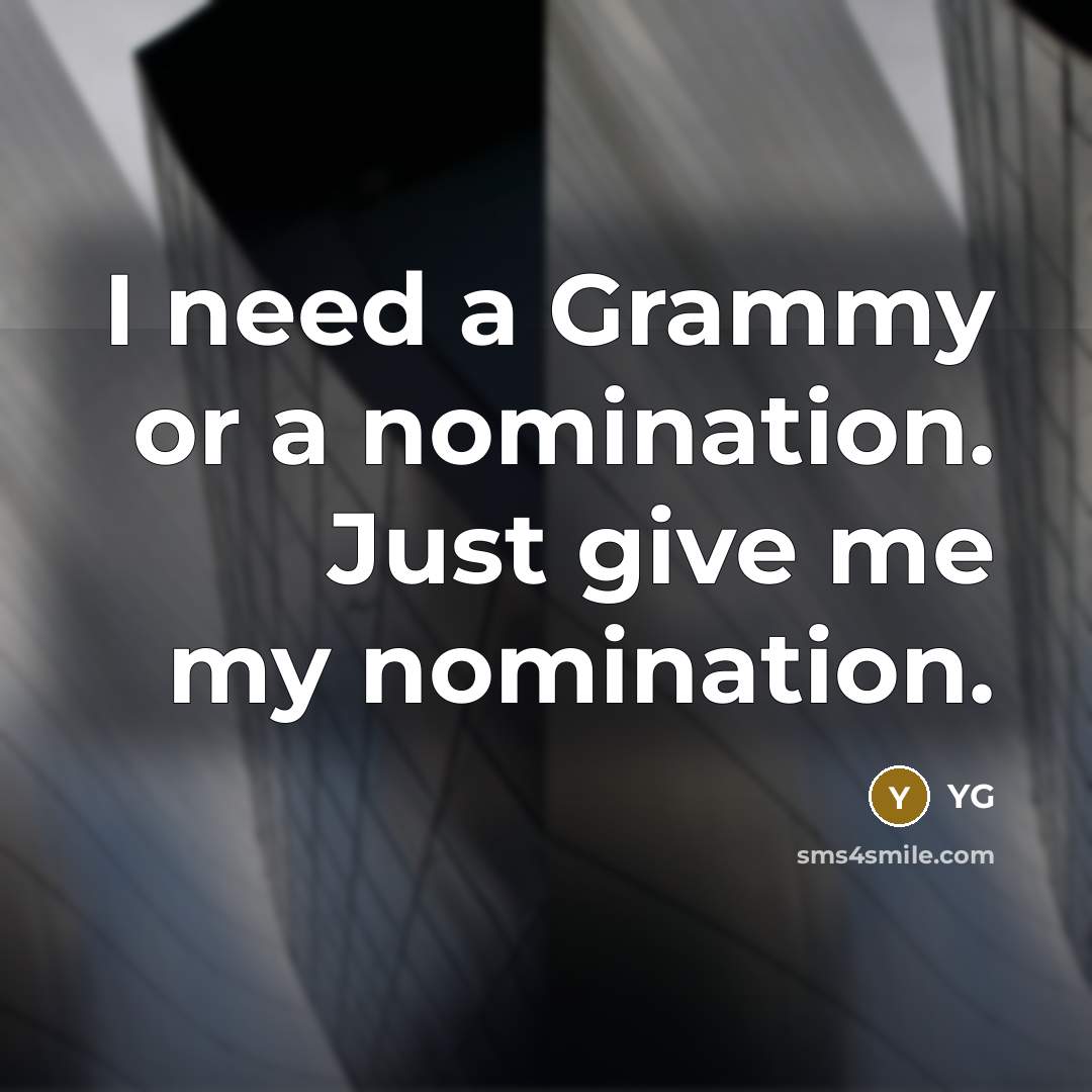 “I need a Grammy or a nomination. Just give me…” quote by YG