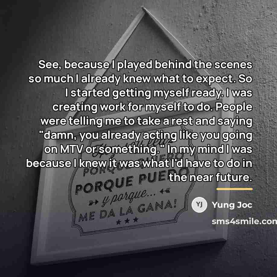 “See, because I played behind the scenes so much I…” quote by Yung Joc