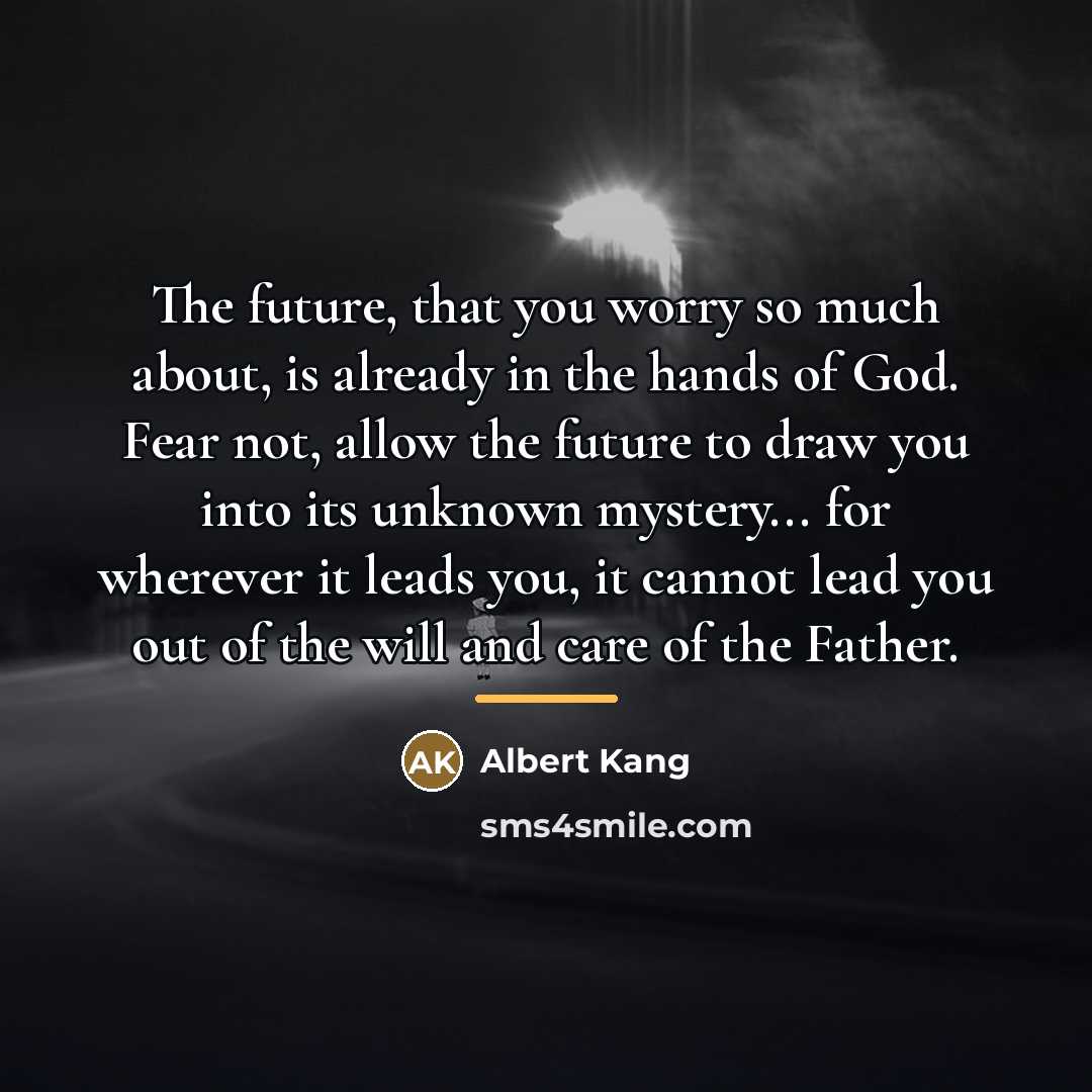“The future, that you worry so much about, is already…” quote by Albert Kang