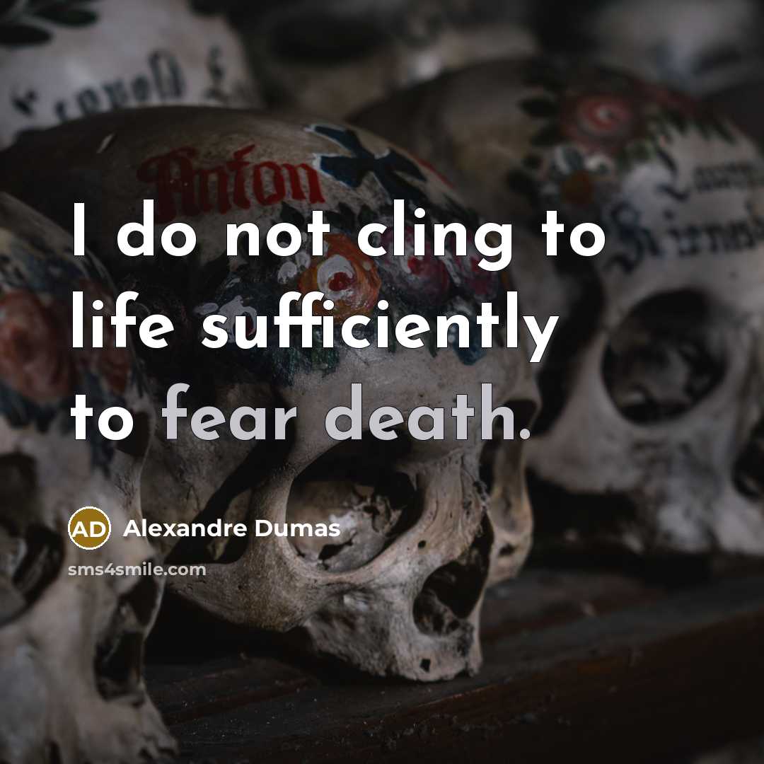 “I do not cling to life sufficiently to fear death.…” quote by Alexandre Dumas