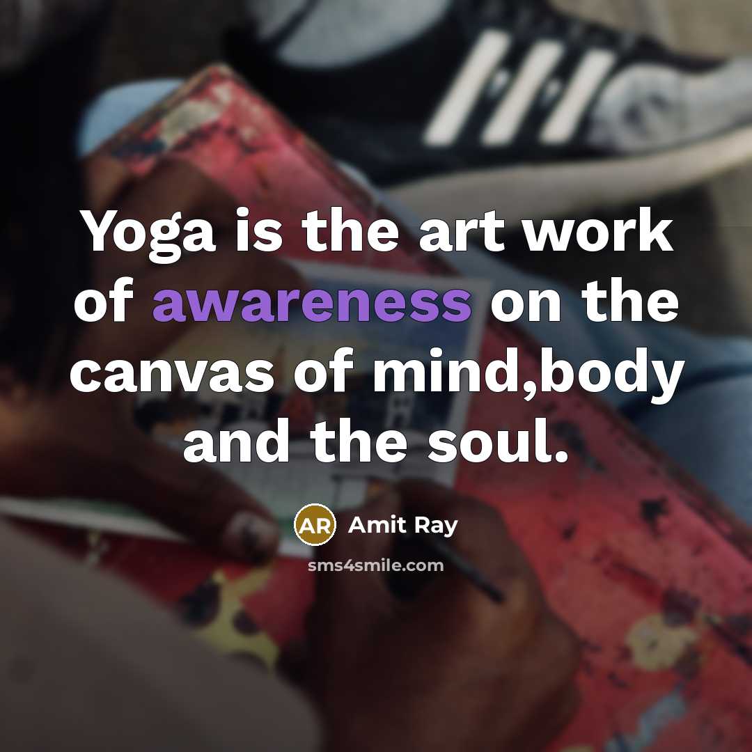 “Yoga is the art work of awareness on the canvas…” quote by Amit Ray