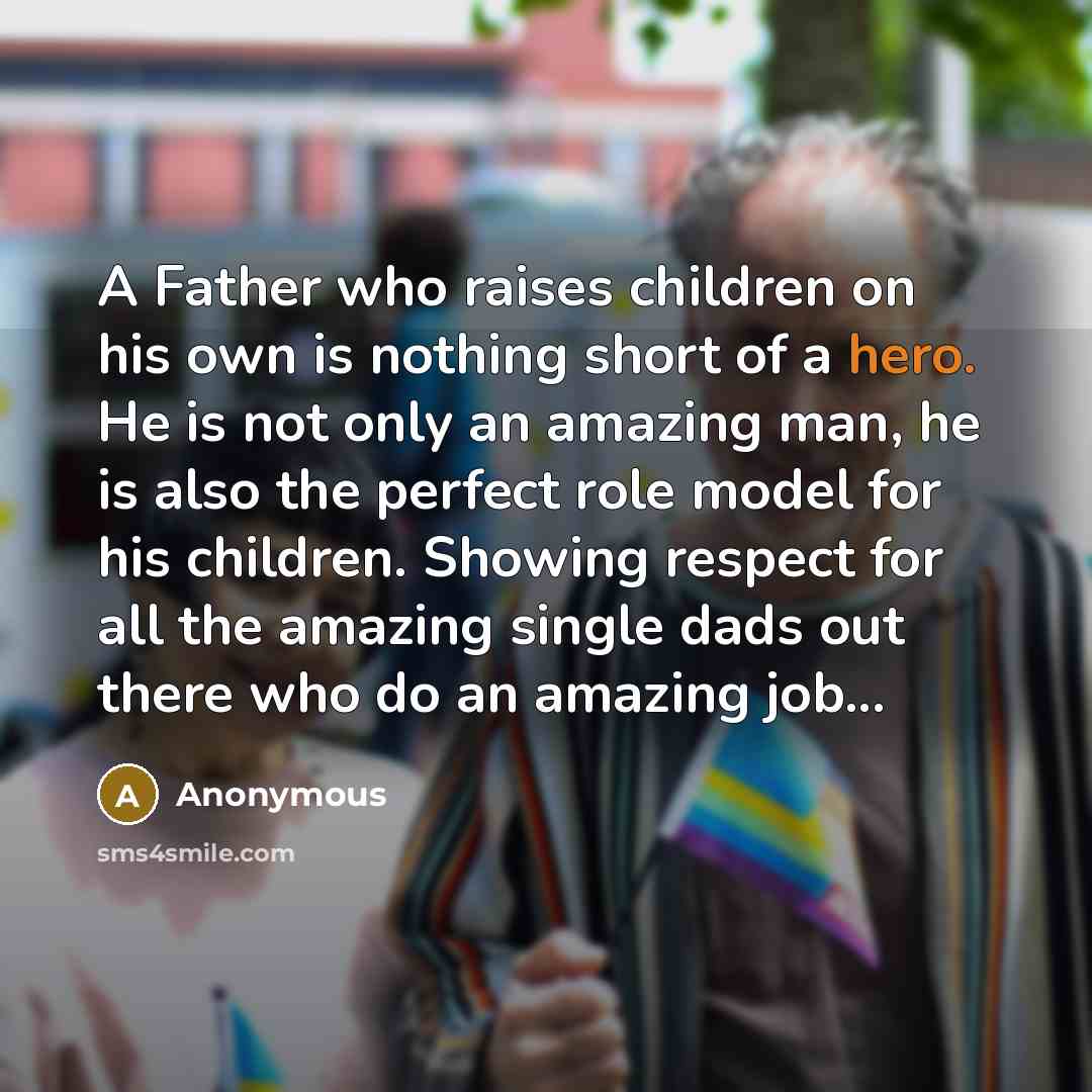 “A Father who raises children on his own is nothing…” quote by Anonymous