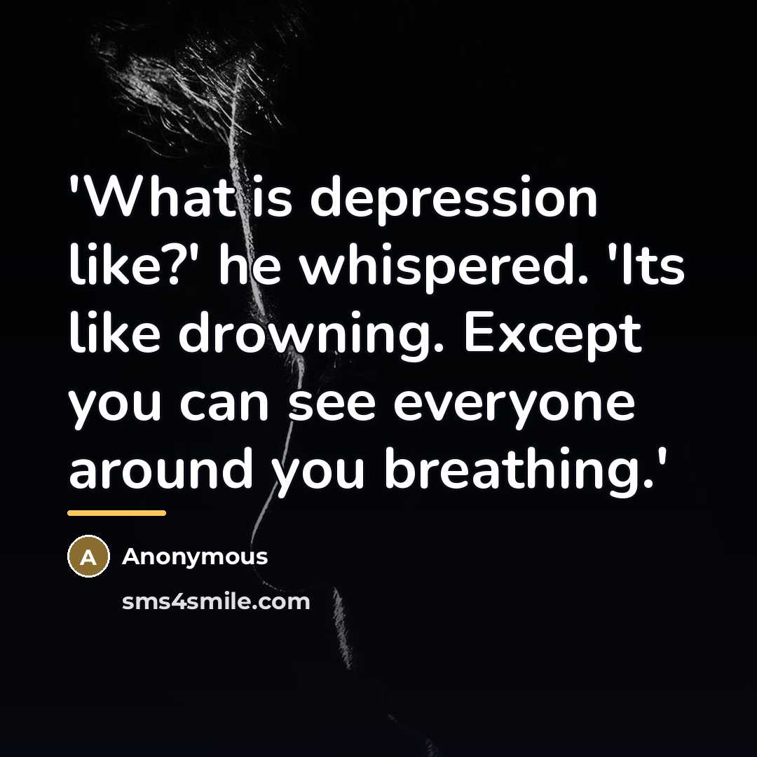 “'What is depression like?' he whispered. 'Its like drowning. Except…” quote by Anonymous