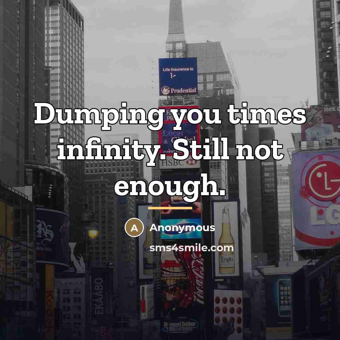 “Dumping you times infinity. Still not enough.…” quote by Anonymous