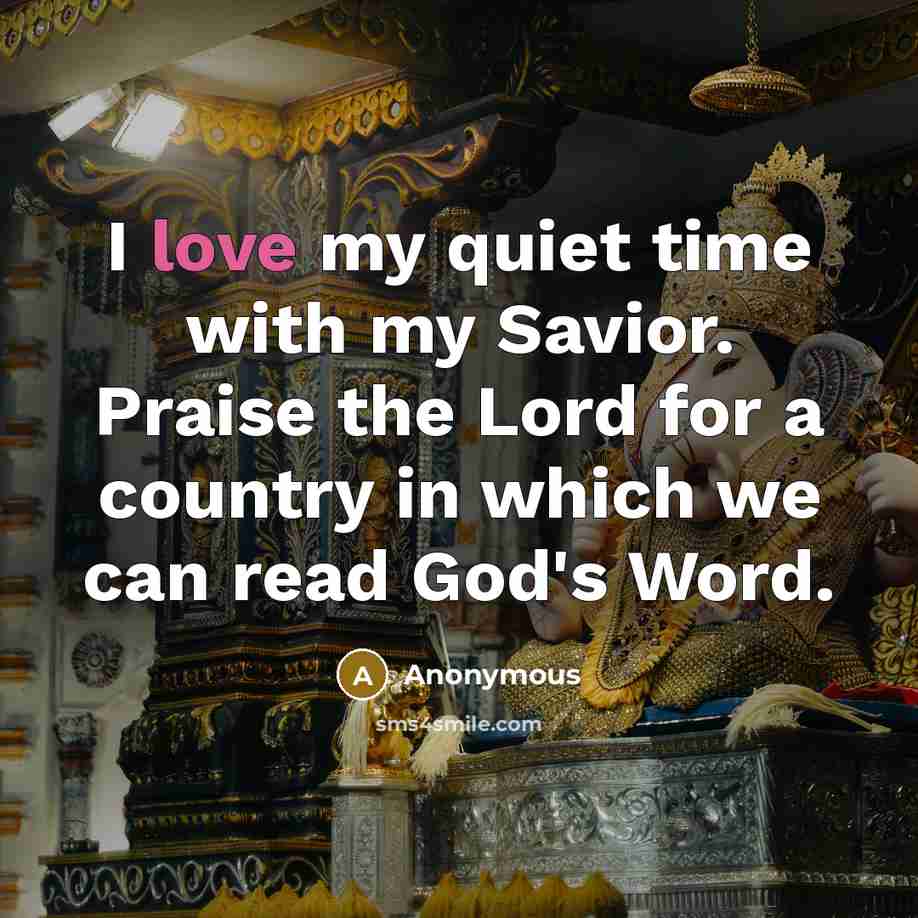 “I love my quiet time with my Savior. Praise the…” quote by Anonymous