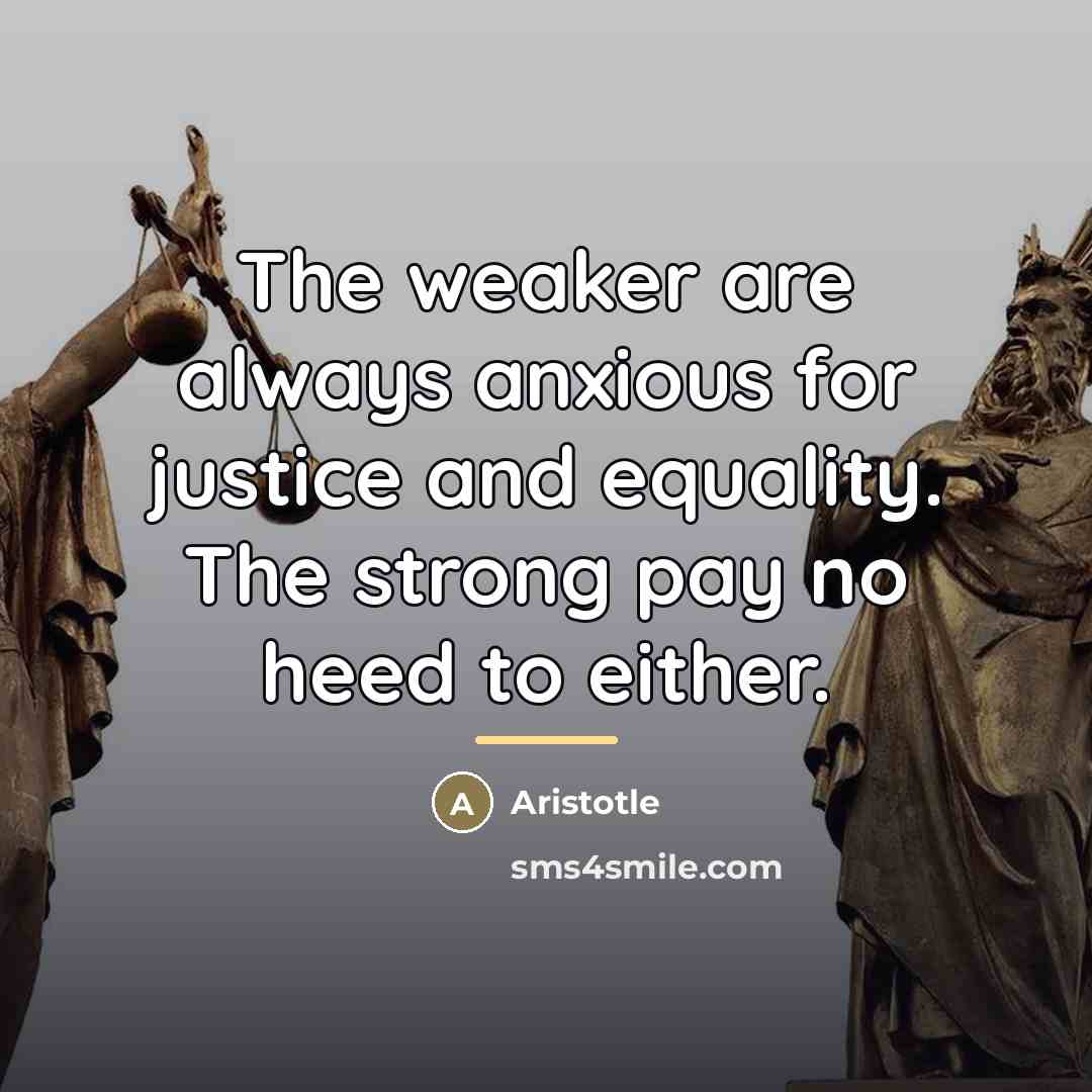 “The weaker are always anxious for justice and equality. The…” quote by Aristotle