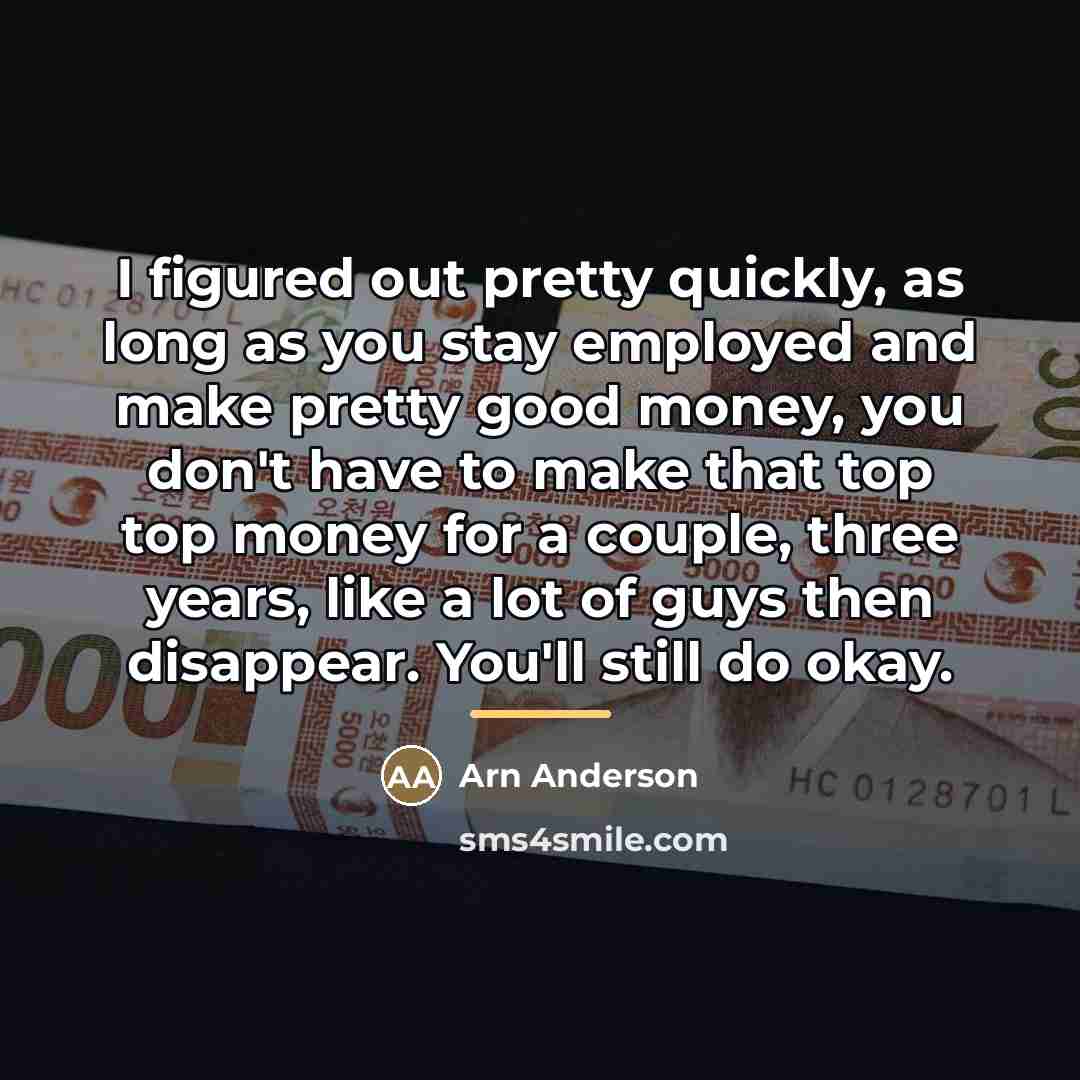 “I figured out pretty quickly, as long as you stay…” quote by Arn Anderson