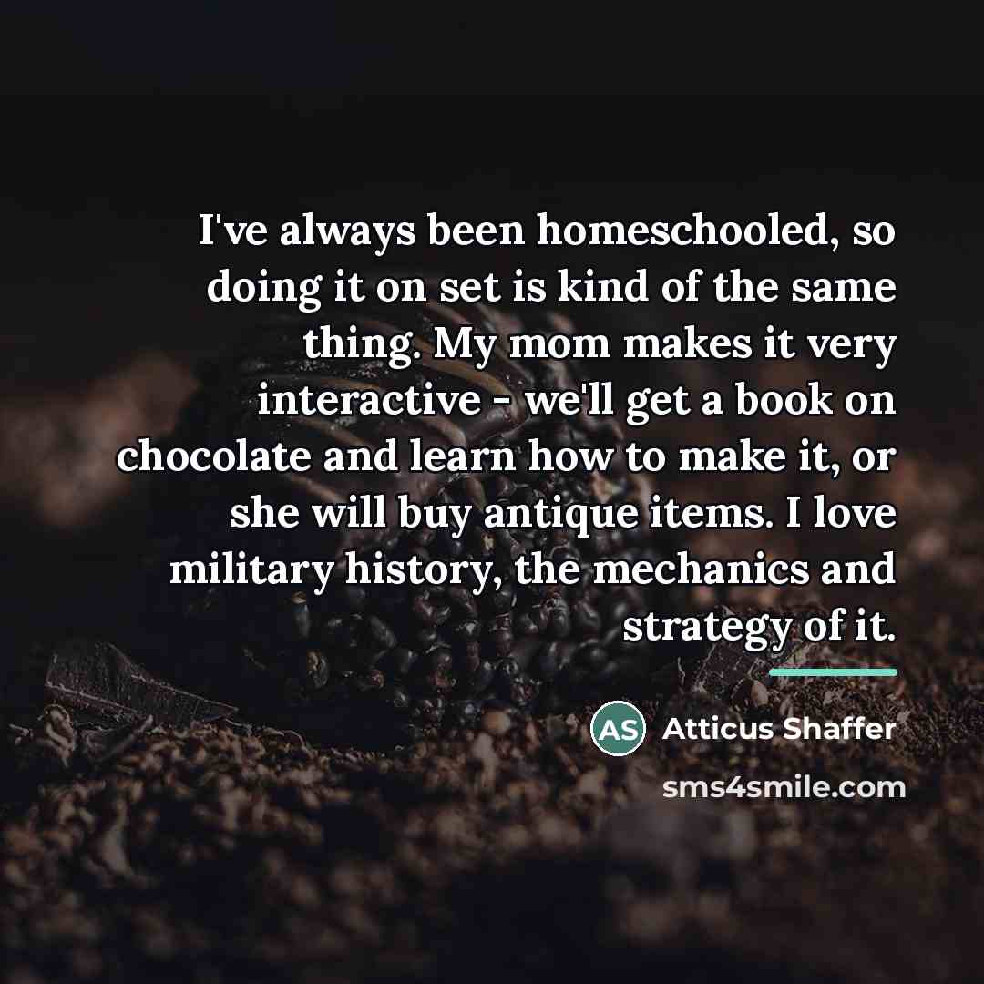 “I've always been homeschooled, so doing it on set is…” quote by Atticus Shaffer