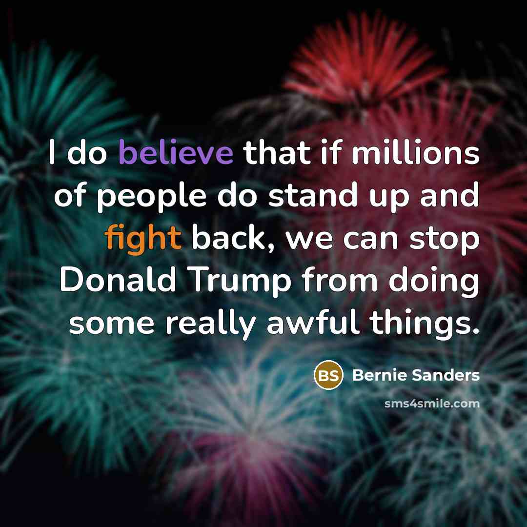 “I do believe that if millions of people do stand…” quote by Bernie Sanders