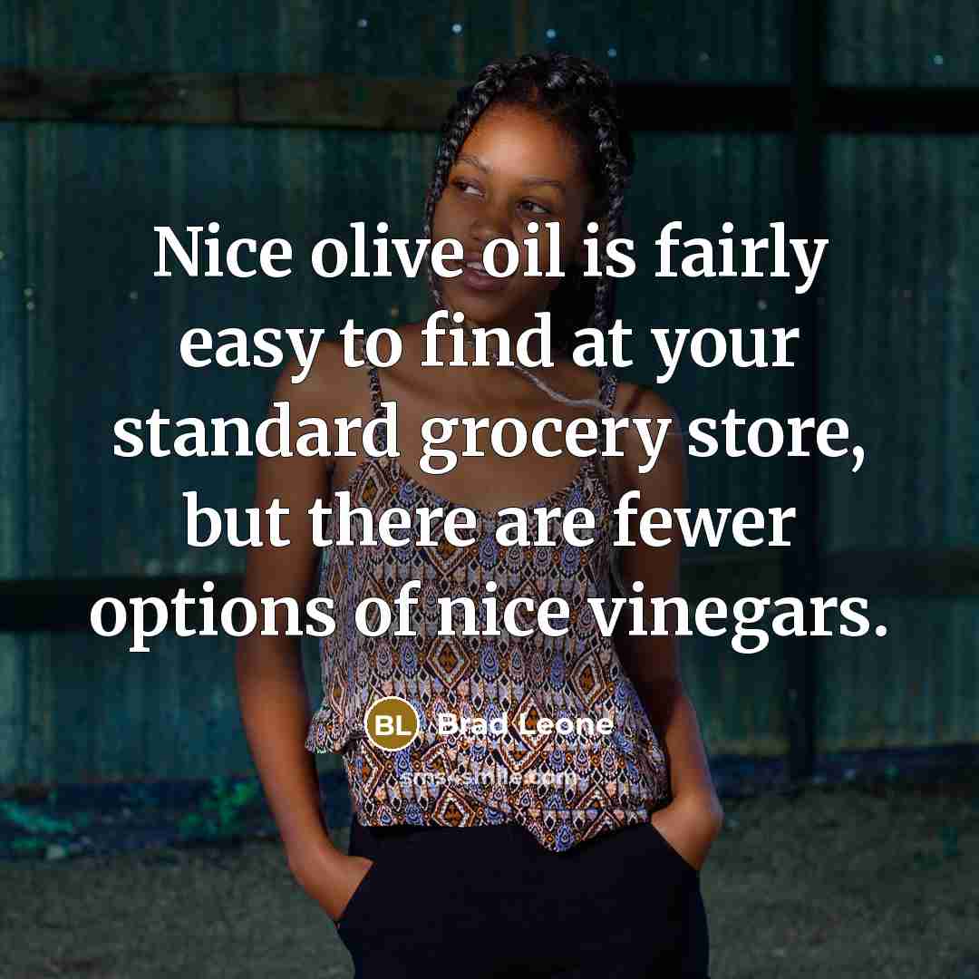 “Nice olive oil is fairly easy to find at your…” quote by Brad Leone