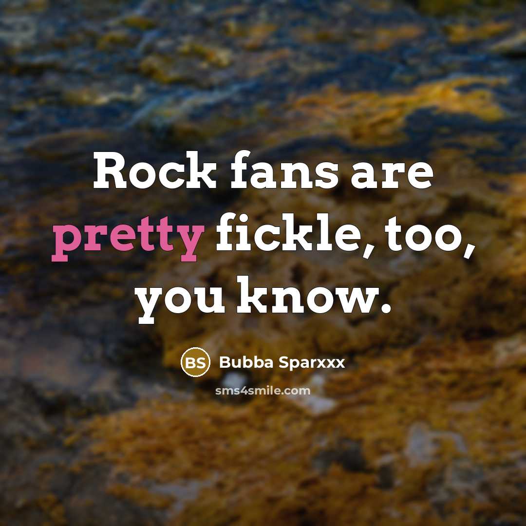 “Rock fans are pretty fickle, too, you know.…” quote by Bubba Sparxxx