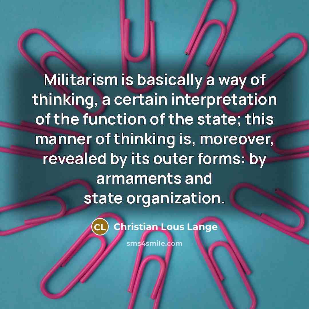 “Militarism is basically a way of thinking, a certain interpretation…” quote by Christian Lous Lange