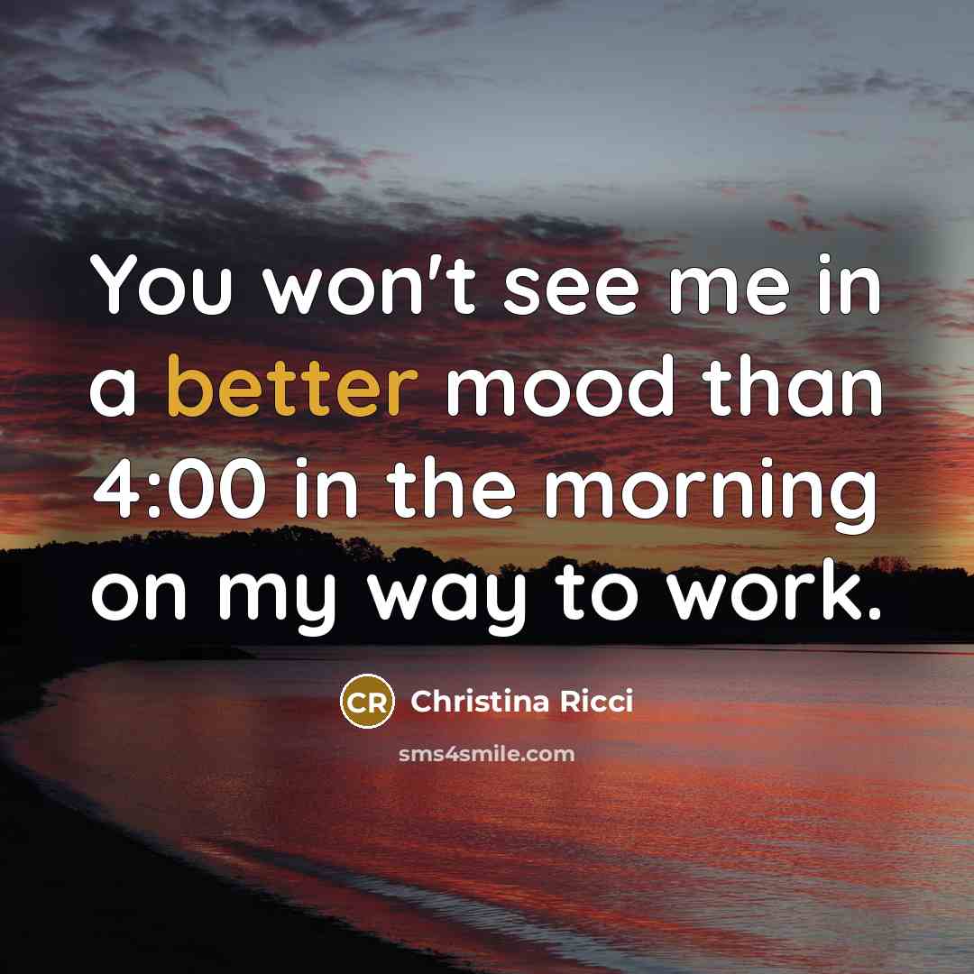“You won't see me in a better mood than 4:00…” quote by Christina Ricci