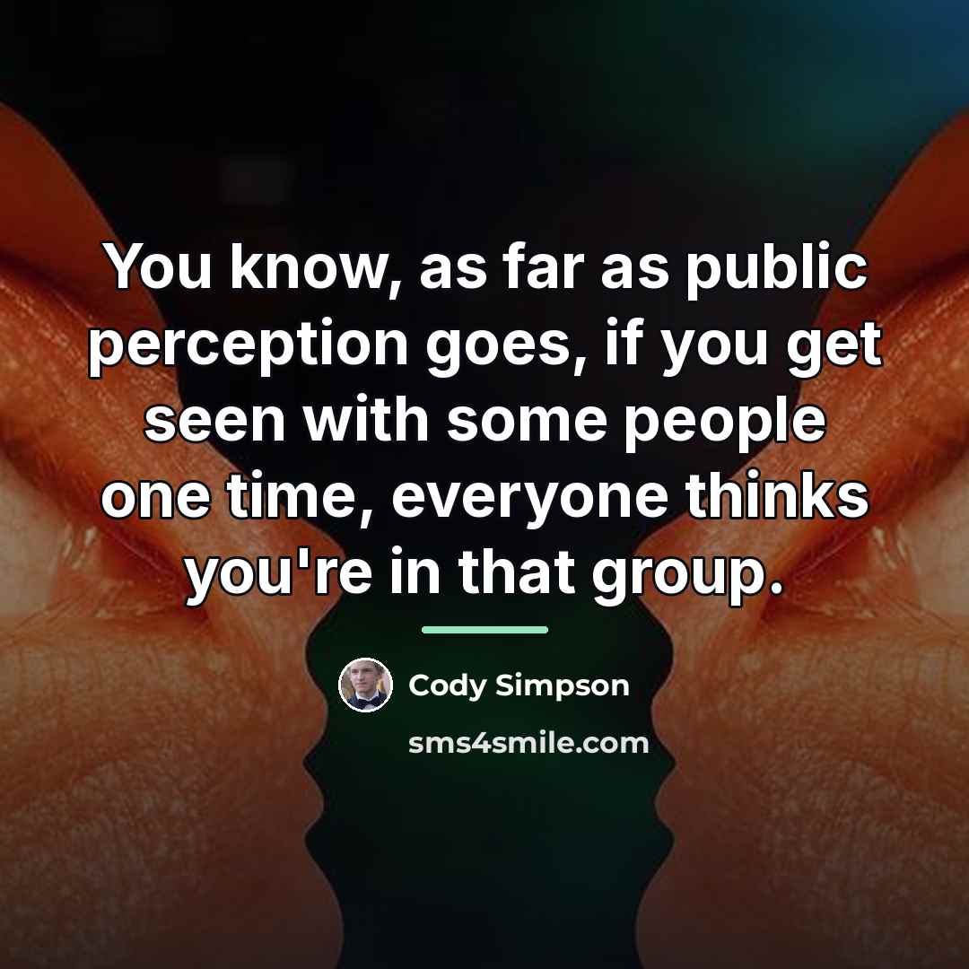 “You know, as far as public perception goes, if you…” quote by Cody Simpson