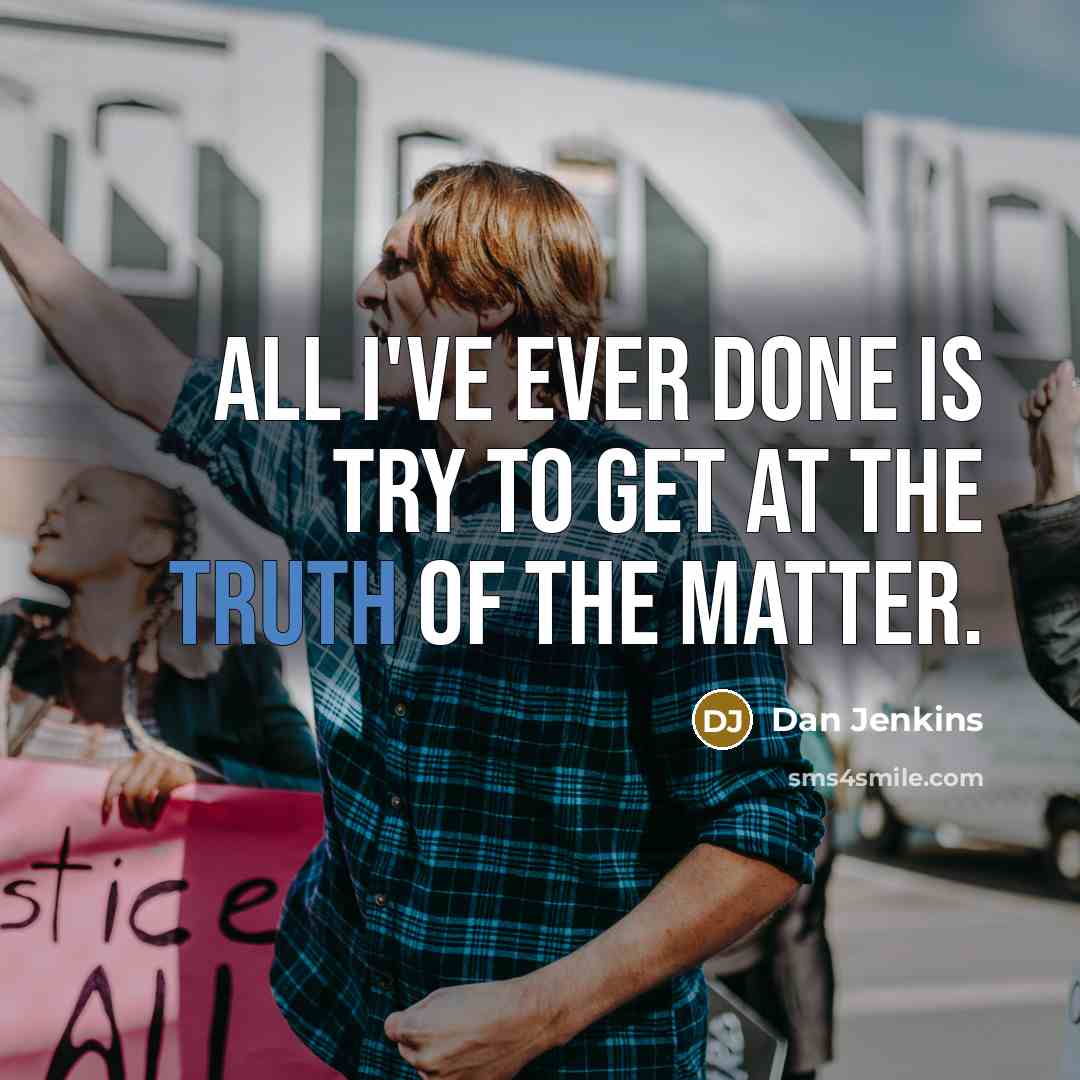 “All I've ever done is try to get at the…” quote by Dan Jenkins