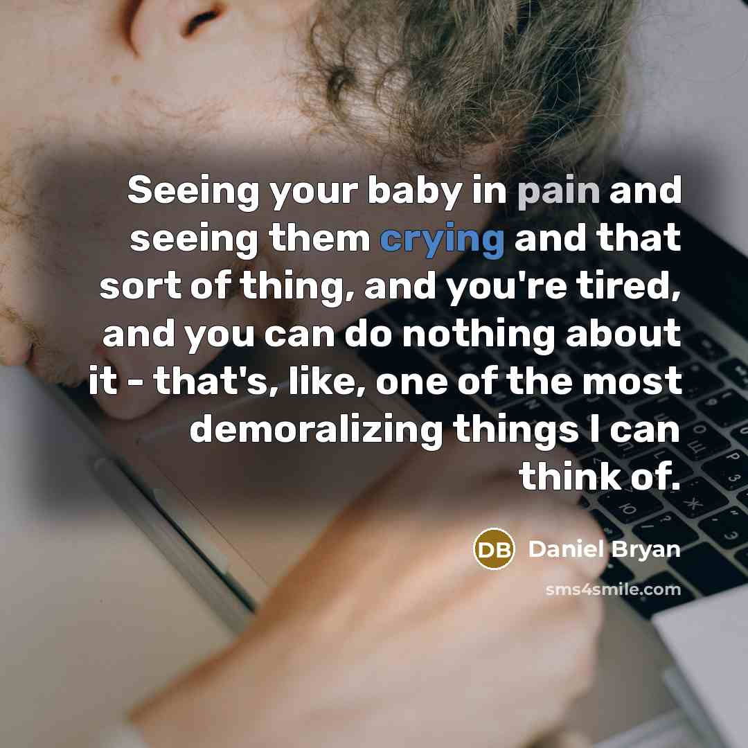“Seeing your baby in pain and seeing them crying and…” quote by Daniel Bryan