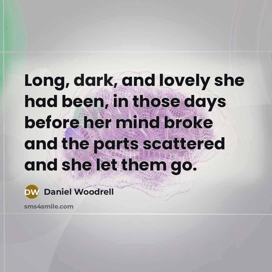 “Long, dark, and lovely she had been, in those days…” quote by Daniel Woodrell
