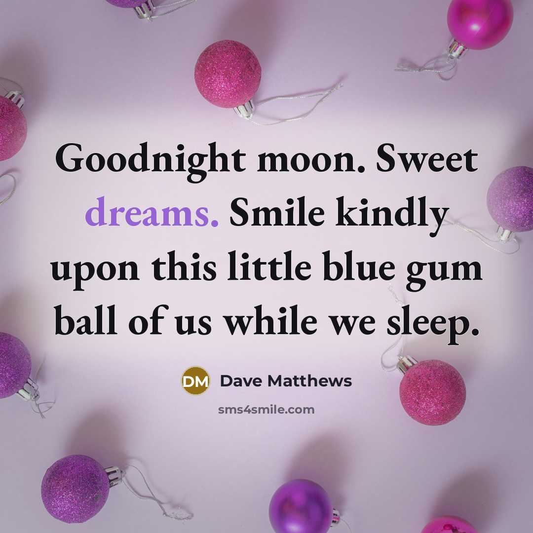 “Goodnight moon. Sweet dreams. Smile kindly upon this little blue…” quote by Dave Matthews