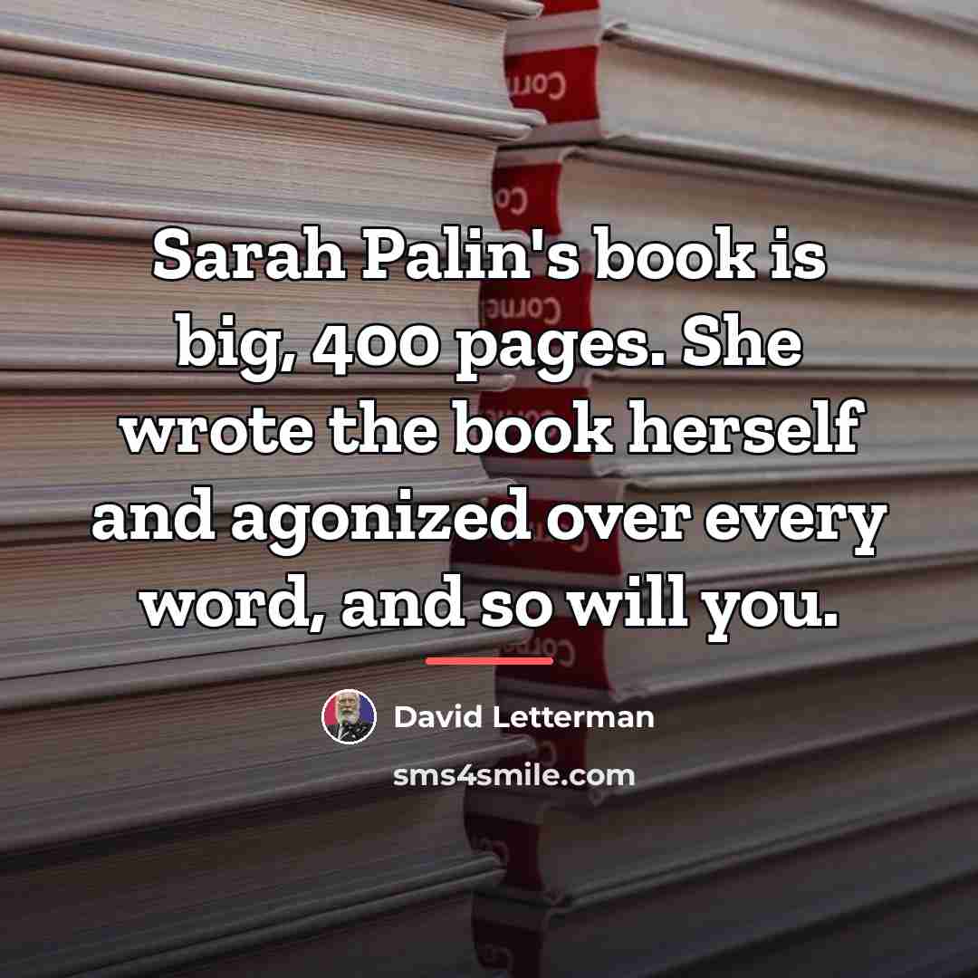 “Sarah Palin's book is big, 400 pages. She wrote the…” quote by David Letterman