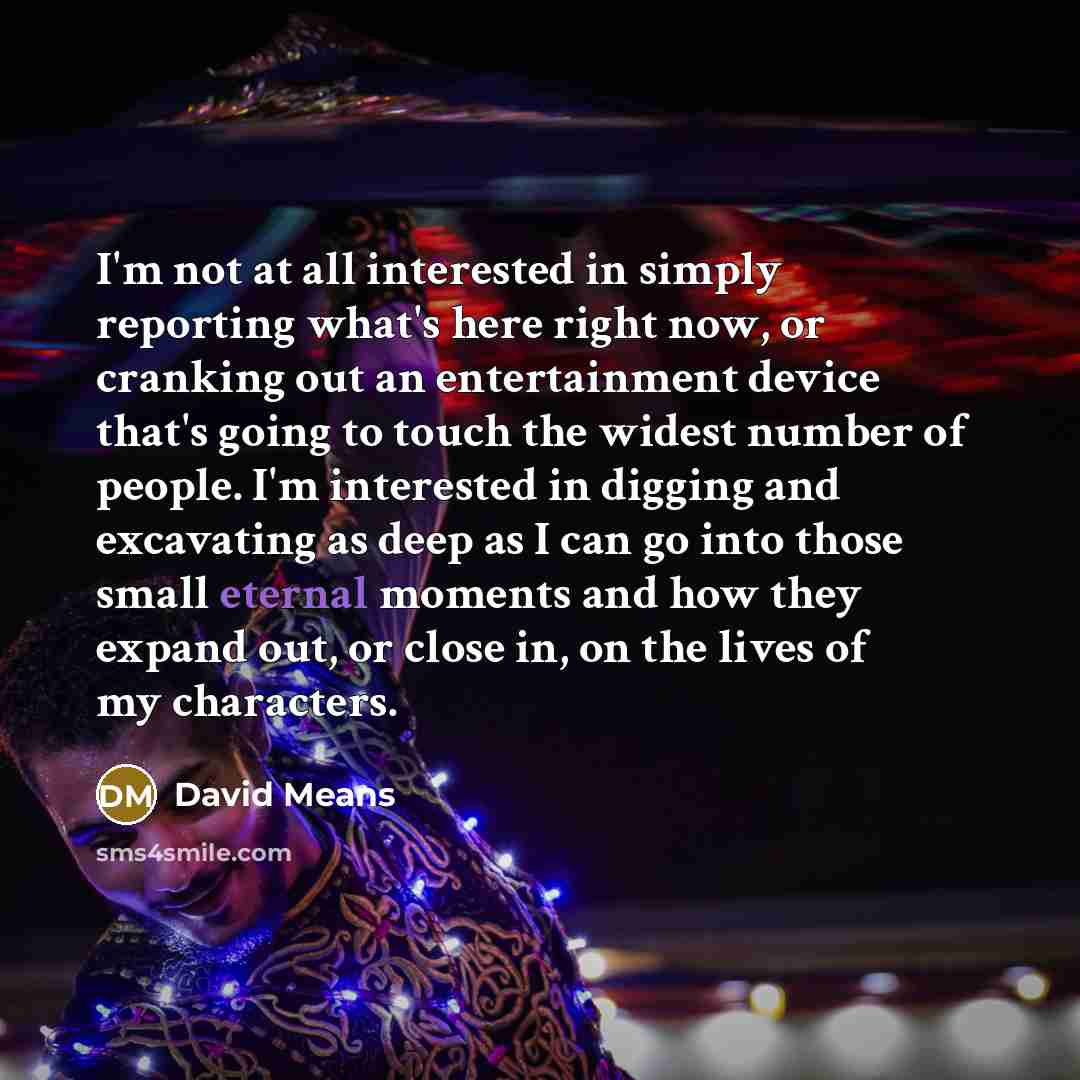 “I'm not at all interested in simply reporting what's here…” quote by David Means