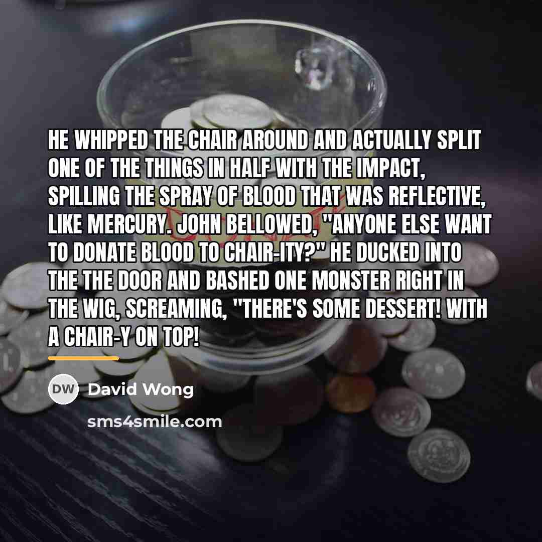 “He whipped the chair around and actually split one of…” quote by David Wong