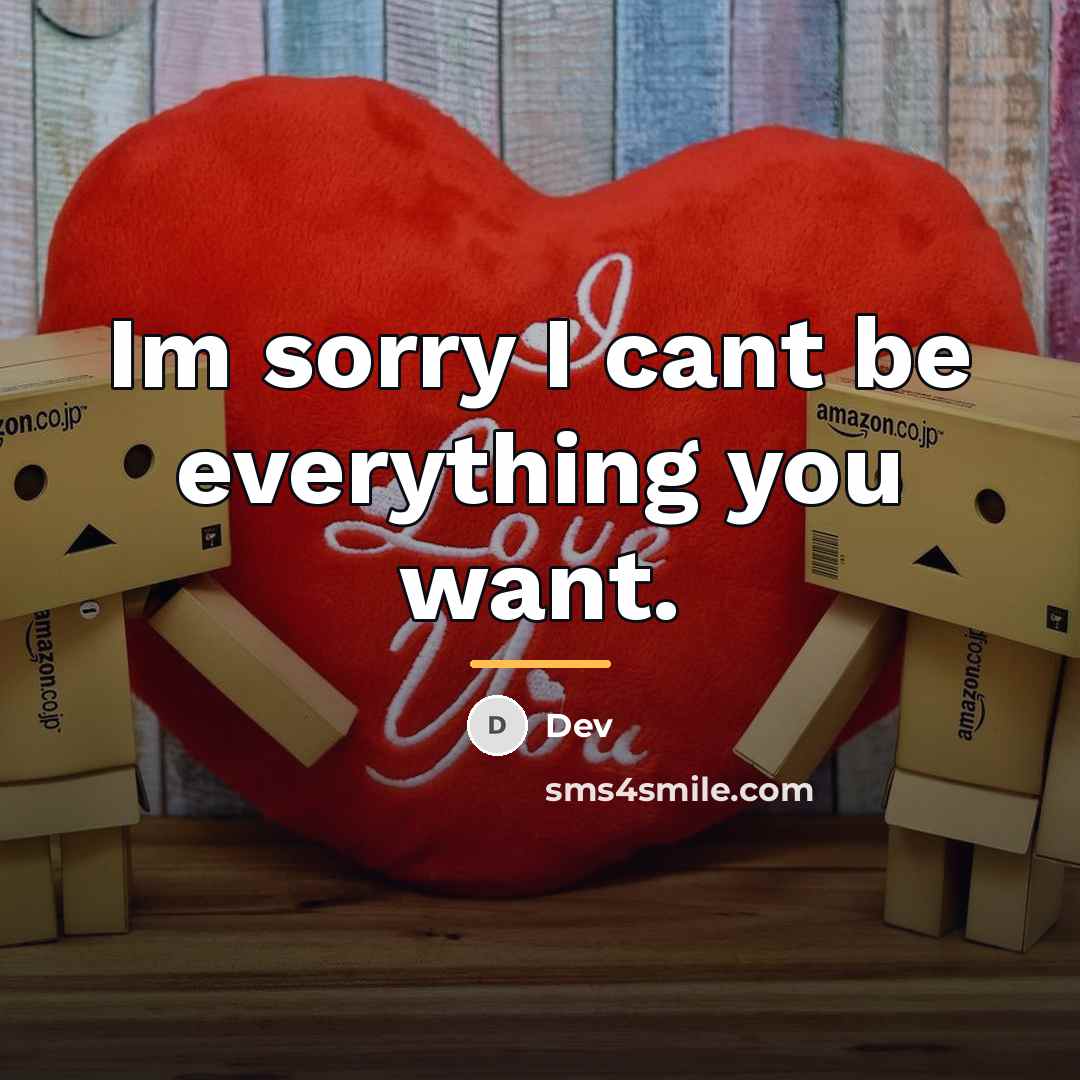 “Im sorry I cant be everything you want.…” quote by Dev