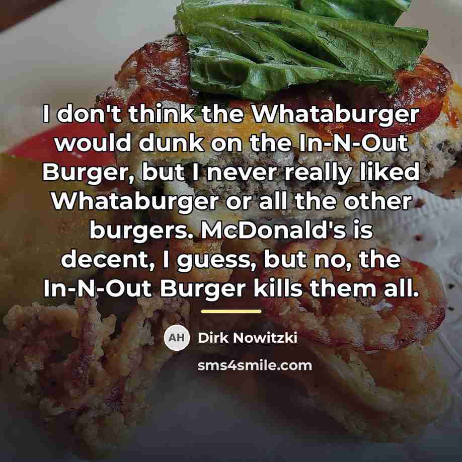 “I don't think the Whataburger would dunk on the In-N-Out…” quote by Dirk Nowitzki