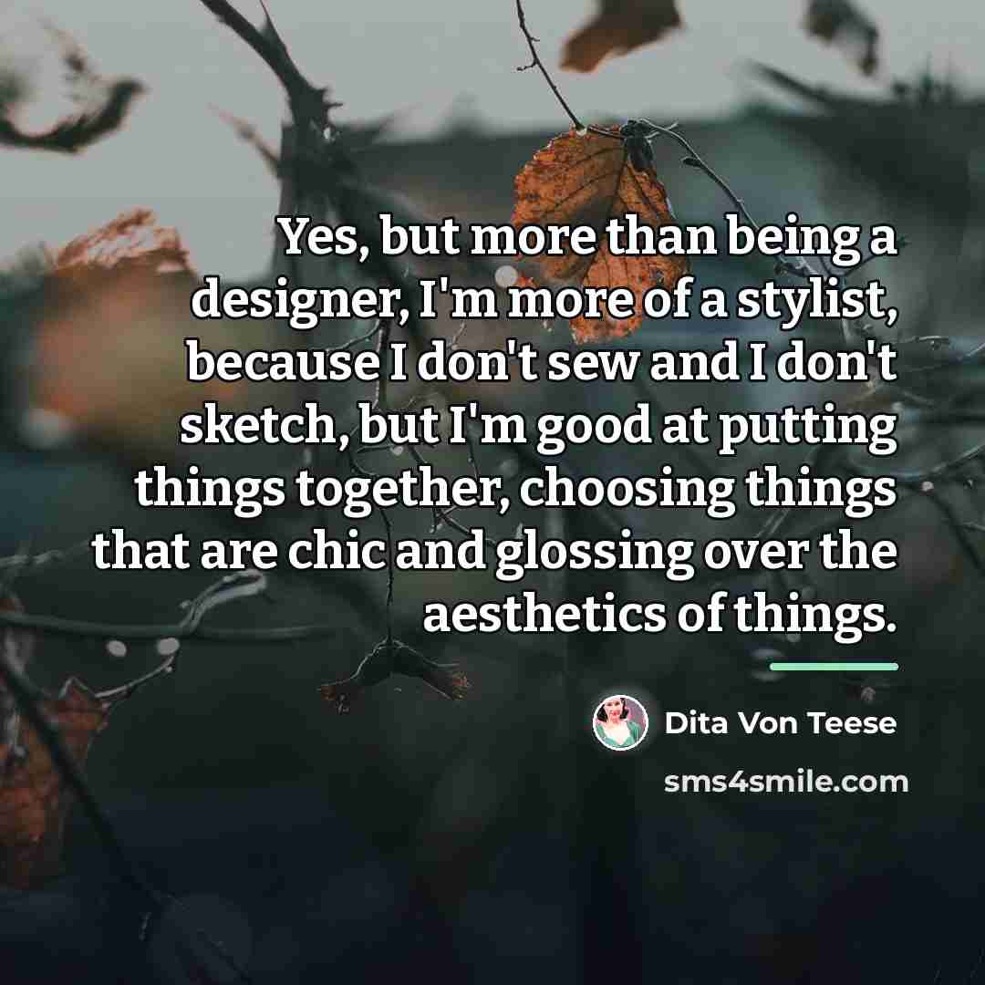 “Yes, but more than being a designer, I'm more of…” quote by Dita Von Teese