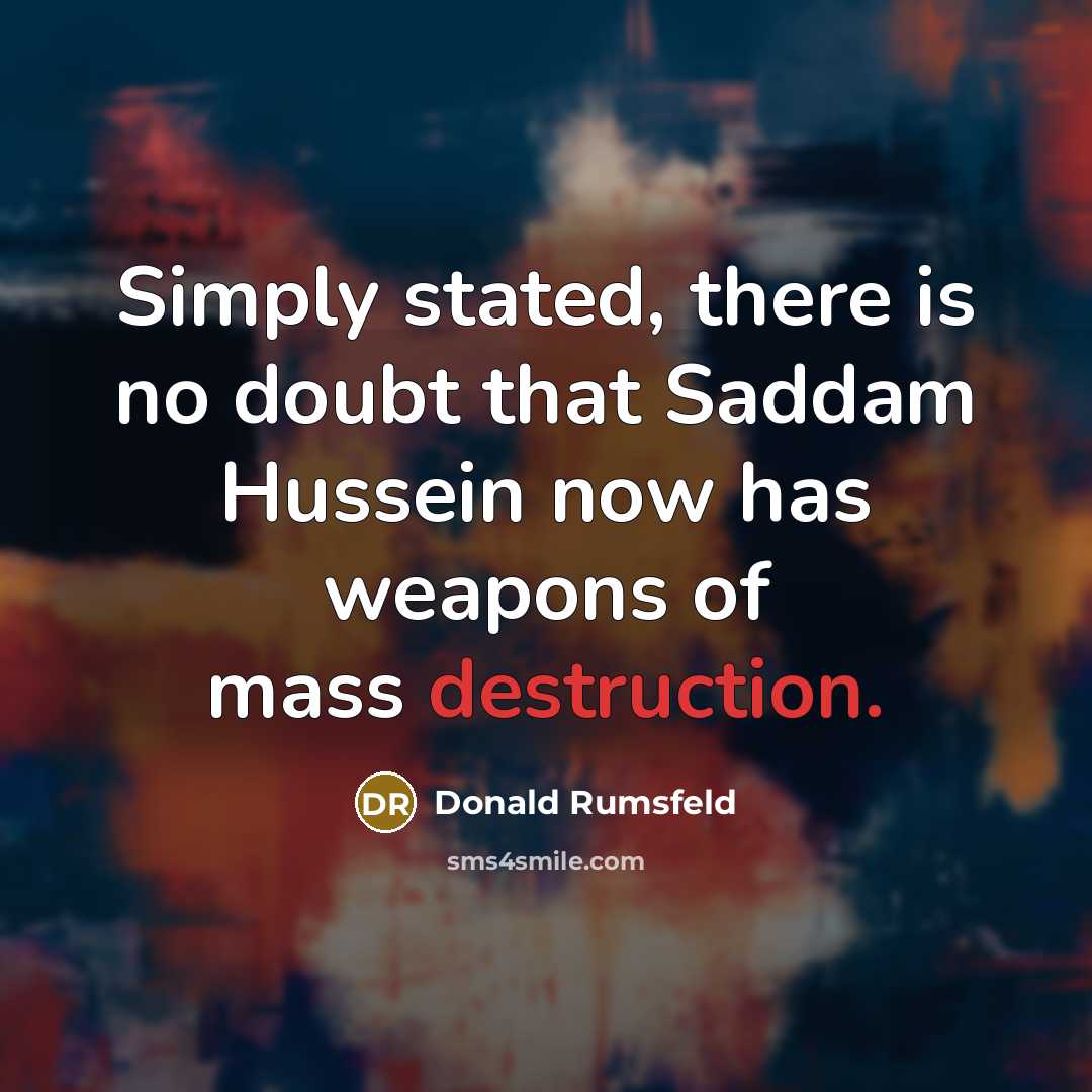 “Simply stated, there is no doubt that Saddam Hussein now…” quote by Donald Rumsfeld