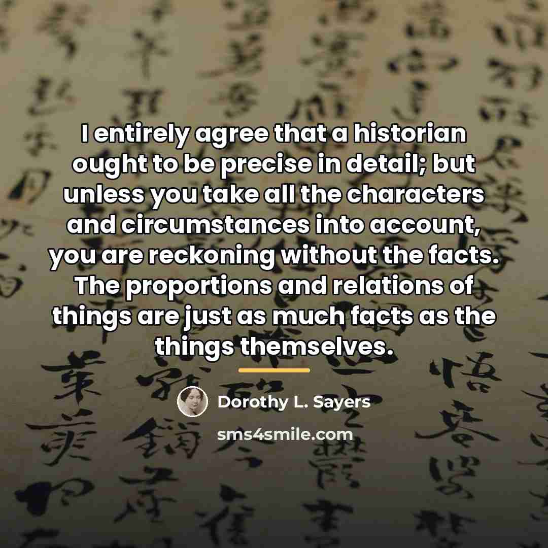 “I entirely agree that a historian ought to be precise…” quote by Dorothy L. Sayers